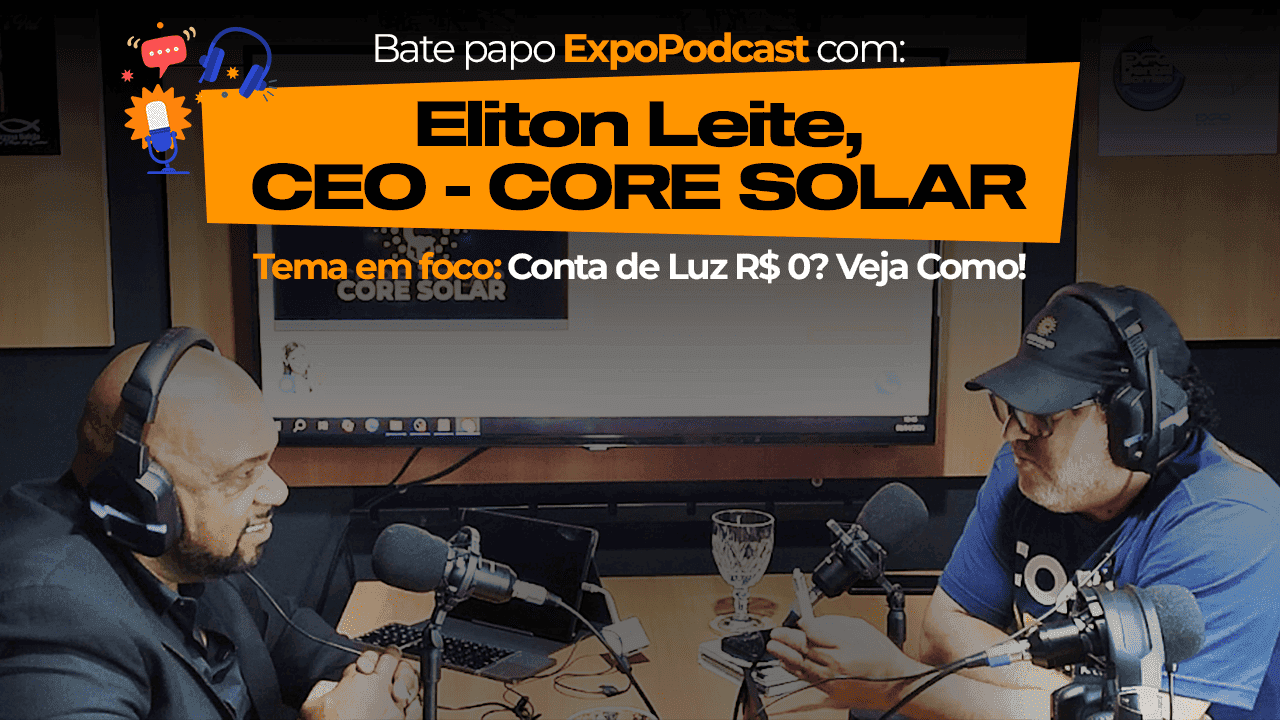 Tecnologia e Economia: CEO da Core Solar Explica o Impacto da Energia Fotovoltaica no EXPO PODCAST